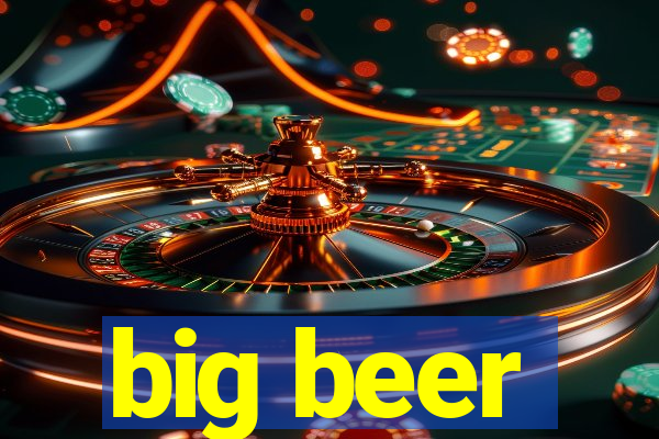 big beer